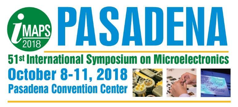 WELCOME IMAPS 2018 Pasadena IMAPS 2018 Sponsors and Exhibitors: We are excited to share the tremendous opportunities to sponsor and exhibit at the 51 st International Symposium on Microelectronics,