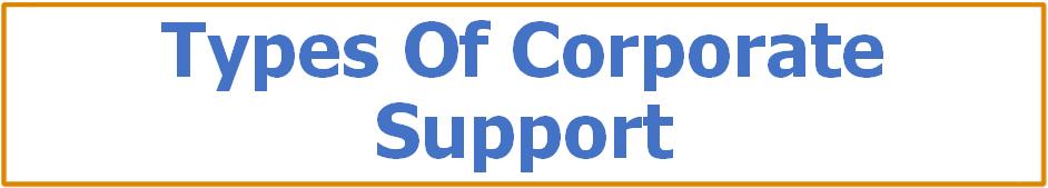 Types Of Corporate Support In-kind contributions (not cash) Product or service donations Loaned equipment and facilities 12 Types Of Corporate Support Pro Bono