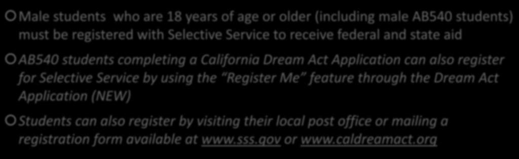 Selective Service Registration Changes Male students who are 18 years of age or older (including male AB540 students) must be registered with Selective Service to receive federal and state aid AB540