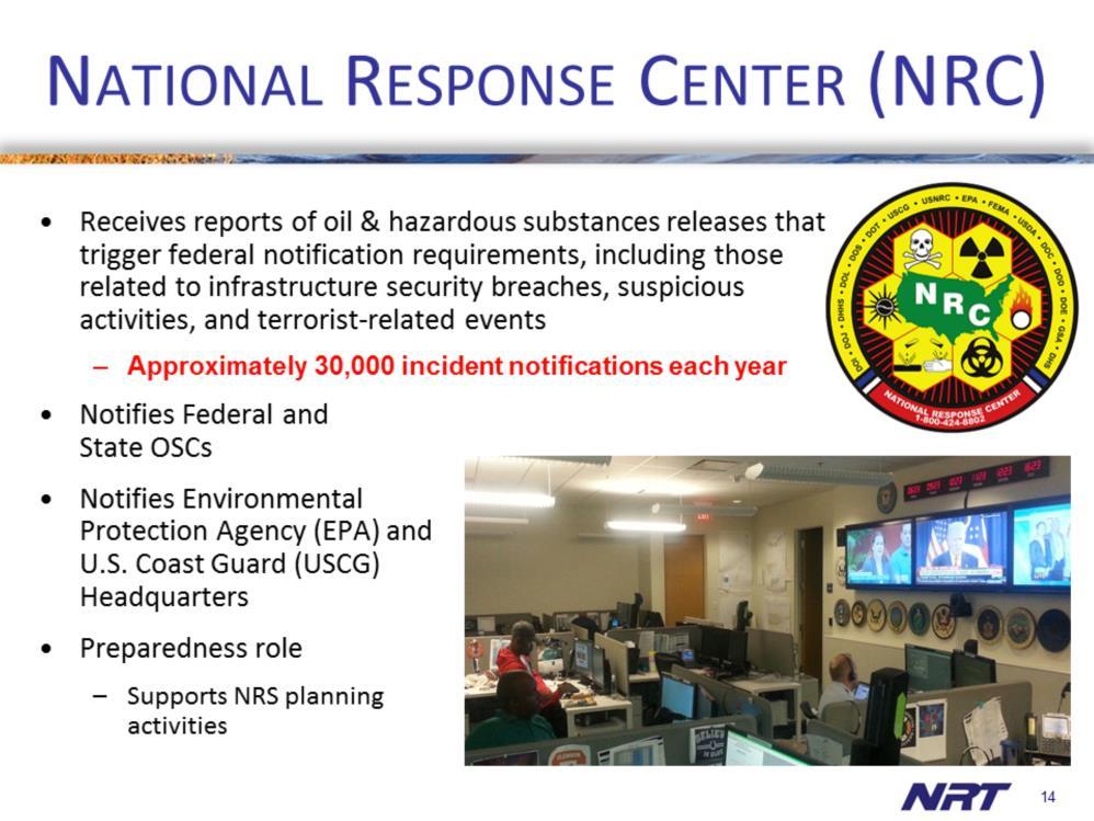 The National Response Center is the communications core of the NRS. It is located at the USCG headquarters and is staffed 24 hours a day.