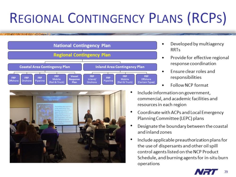 Regional Contingency Plans (RCPs) are maintained by the Regional Response Teams There are 13 RCPs, one for each RRT (the 10 EPA regions plus Oceania, Caribbean, and