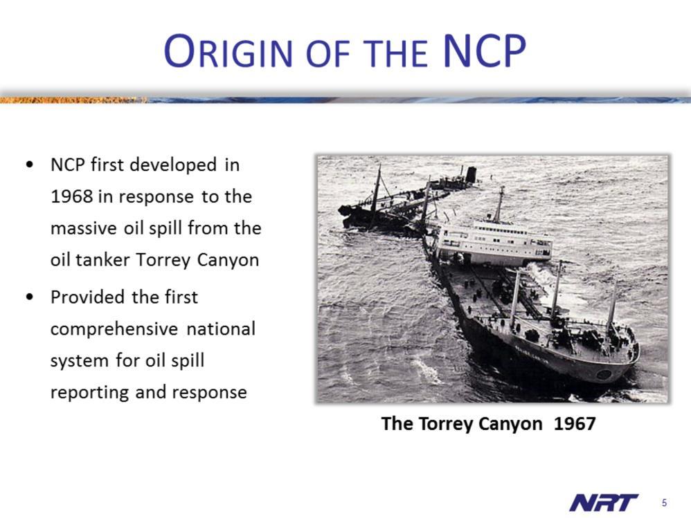 The first NCP -- called the National Multi-Agency Oil and Hazardous Materials Contingency Plan -- was developed and published in 1968 in response to a massive oil spill from the oil tanker Torrey