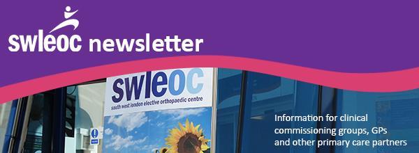 Welcome to the South West London Elective Orthopaedic Centre (SWLEOC) Quarterly Newsletter Welcome to the eighth edition of SWLEOC's quarterly newsletter, designed to keep our primary care partners