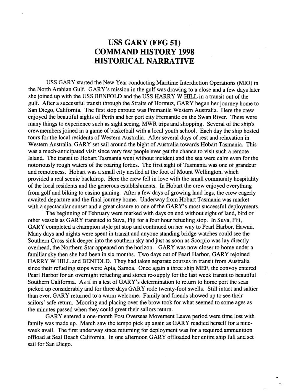 USS GARY (FFG 51) COMMAND HISTORY 1998 HISTORICAL NARRATIVE USS GARY started the New Year conducting Maritime Interdiction Operations (MIO) in the North Arabian Gulf.
