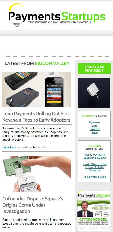 6 NEWSLETTER ADVERTISING Payments Startups s weekly newsletter allows you to get in front of the action.