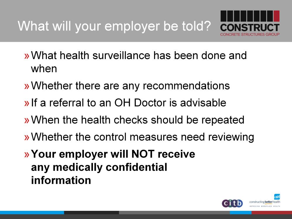 Your manager will only get told what health surveillance has been done and when, and whether any restrictions are recommended They will be told if a referral to an OH Doctor is advisable they may