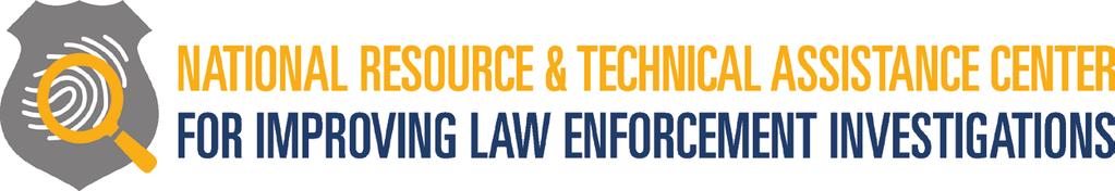 Funded by BJA, the National Resource and Technical Assistance Center for Improving Law Enforcement Investigations