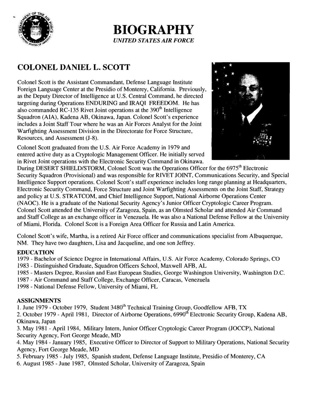 BIOGRAPHY UNITED STATES AIR FORCE COLONEL DANIEL L. SCOTT Colonel Scott is the Assistant Commandant, Defense Language Institute Foreign Language Center at the Presidio of Monterey, California.