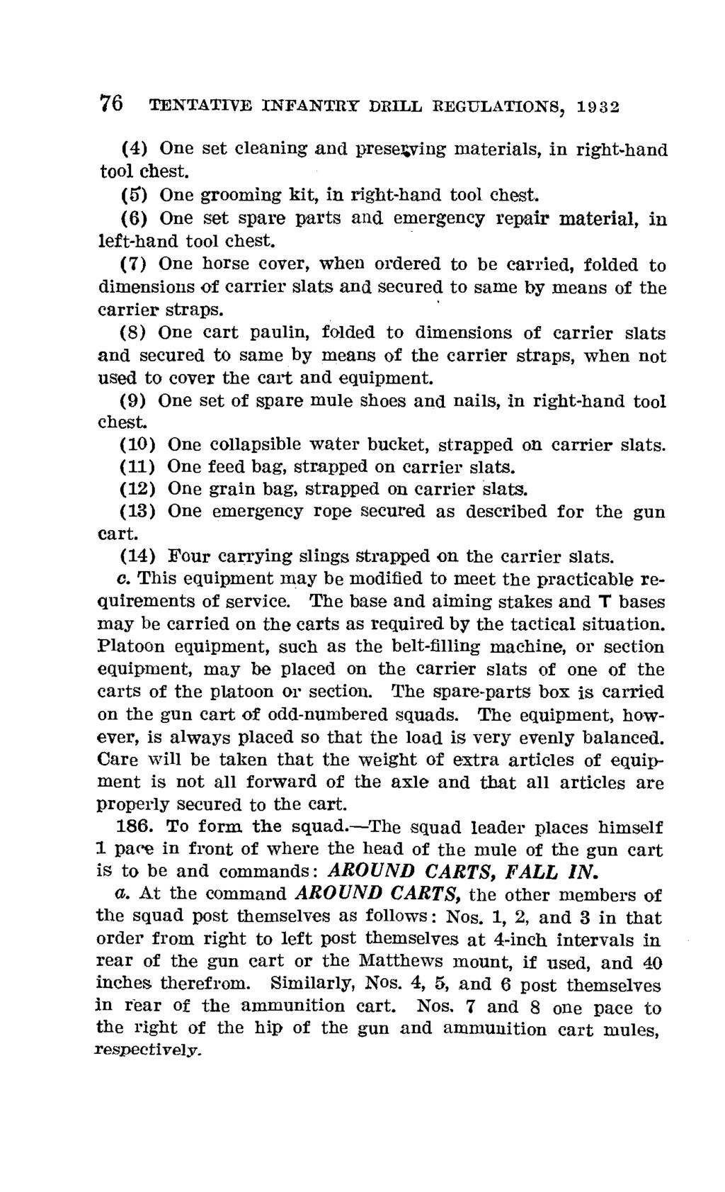 76 TENTATIVE INFANTRY DRILL REGULATIONS, 1932 (4) One set cleaning and preserving materials, in right-hand tool chest. (5) One grooming kit, in right-hand tool chest.