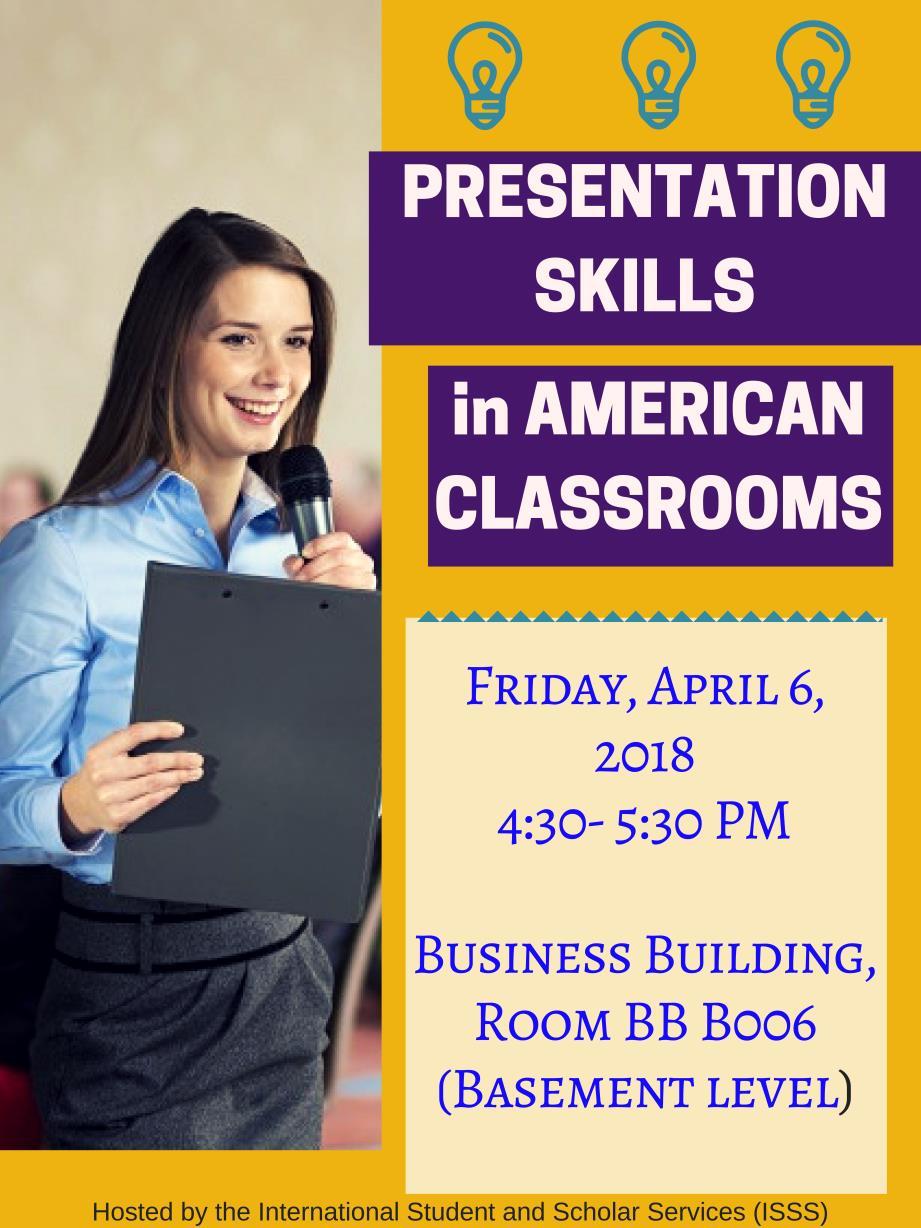 Presentation Skills in American Classrooms April 6 Do you have a Powerpoint presentation for your final project? Are you nervous about presenting in English in front of your professor and classmates?