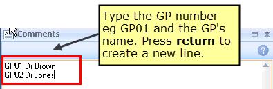 Click the Comments button. Selecting Comments 3. To enter a new comment start typing eg GP01 Dr Brown.