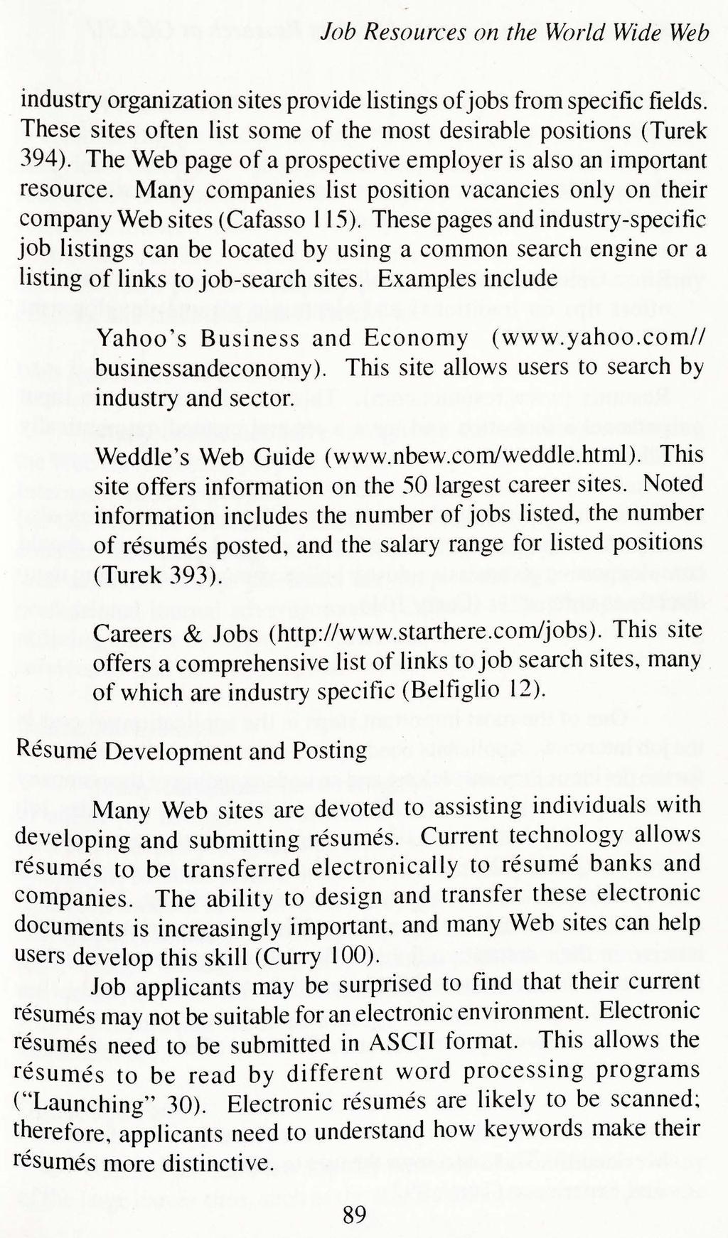 Job Resources on the World Wide Web industry organization sites provide listings of jobs from specific fields. These sites often list some of the most desirable positions (Turek 394).