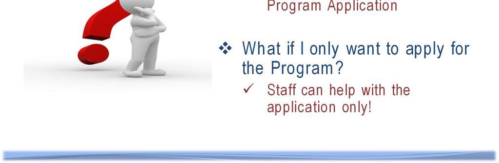 If you do not need any help with career or supportive services, staff will be able to help you submit the application for the