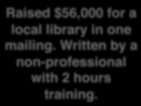 Raised $56,000 for a local library in one mailing.