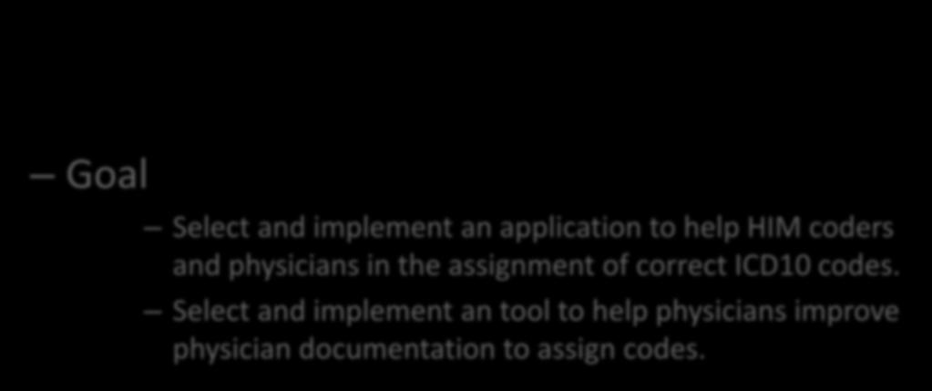 Computer Assisted Coding (CAC) Goal Select and implement an application to help HIM coders and physicians in the assignment