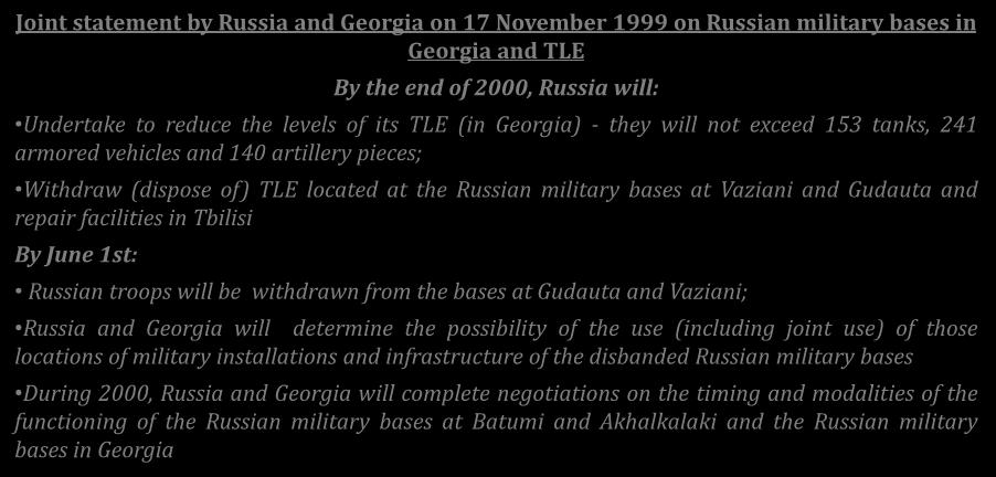 Istanbul Commitments regarding Georgia and Moldova ("Istanbul Commitments") Joint statement by Russia and Georgia on 17 November 1999 on Russian military bases in Georgia and TLE By the end of 2000,