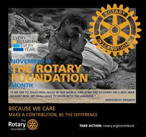 NOVEMBER IS FOUNDATION MONTH November is Rotary Foundation Month November is Rotary Foundation month!