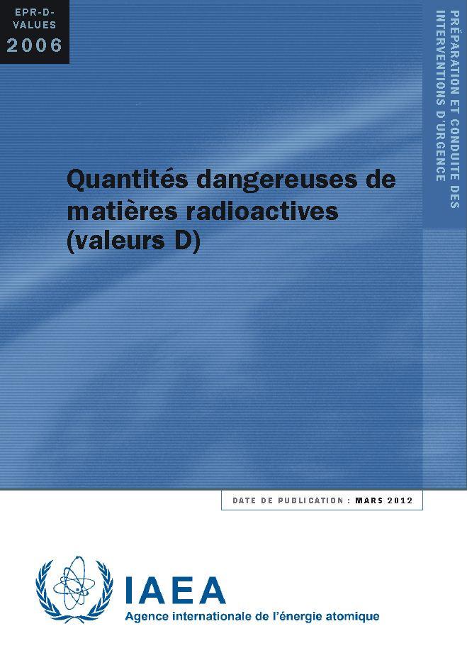 Recently Issued EPR Publications The French translation of Dangerous Quantities of Radioactive Material (D-Values), EPR-D-VALUES, has been issued.