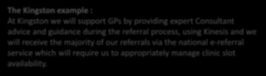The Kingston example : At Kingston we will support GPs by providing expert Consultant advice and