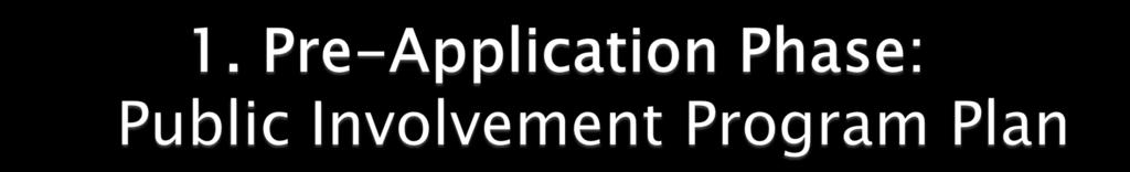 Applicants must file a Public Involvement Program (PIP) Plan summarizing activities to educate, inform and involve the public in the process 150 days before filing