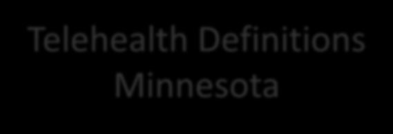 Telehealth Definitions Minnesota Medicaid Program definition: Telemedicine is the use of telecommunications to furnish medical information and services.