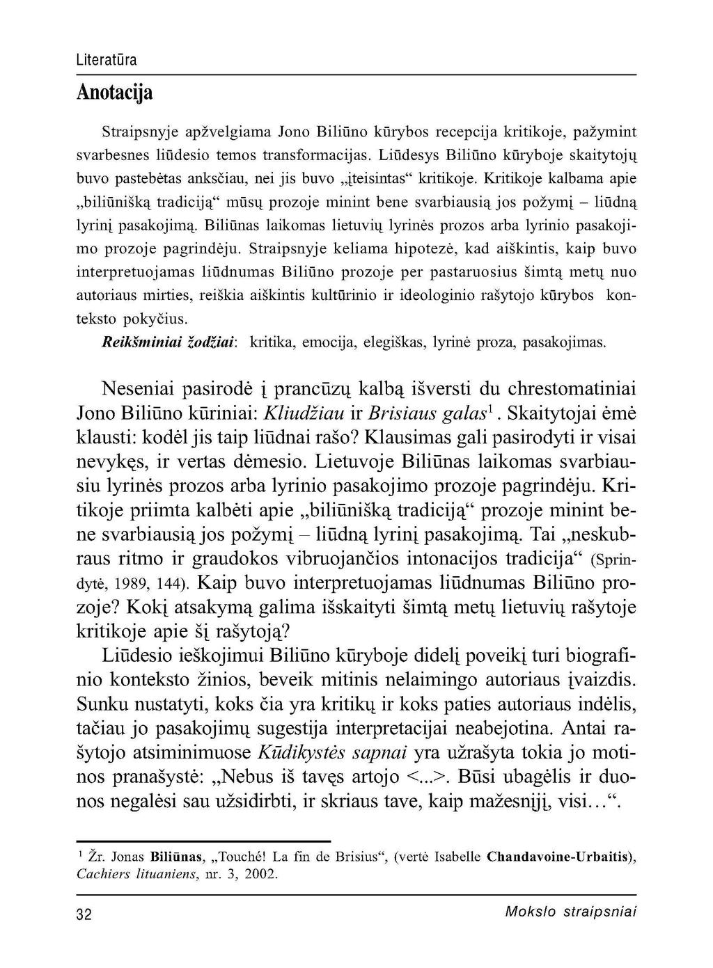 Literatūra Anotacija Straipsnyje apžvelgiama Jono Biliūno kūrybos recepcija kritikoje, pažymint svarbesnes liūdesio temos transformacijas.