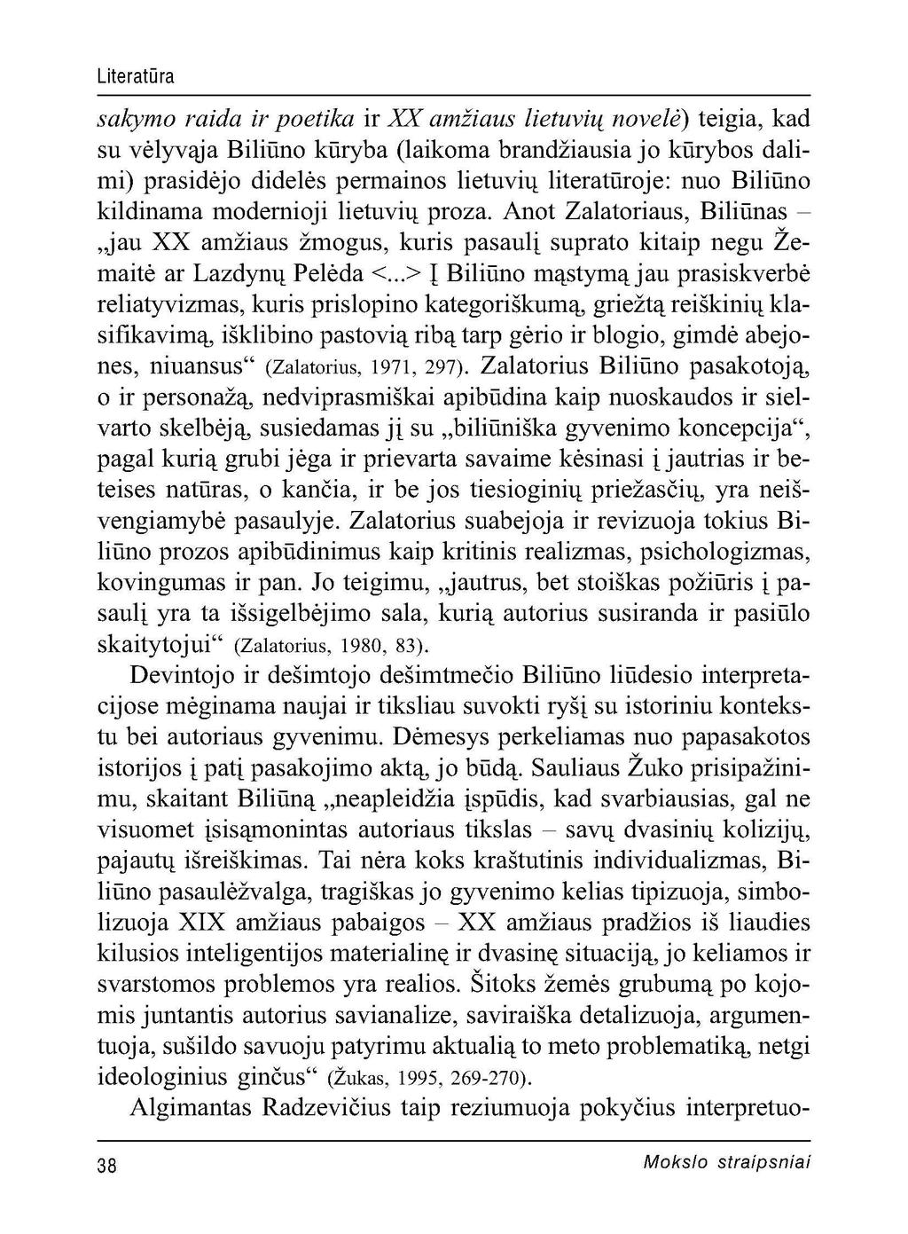 Literatūra sakymo raida ir poetika ir XX amžiaus lietuvių novelė) teigia, kad su vėlyvąja Biliūno kūryba (laikoma brandžiausia jo kūrybos dalimi) prasidėjo didelės permainos lietuvių literatūroje: