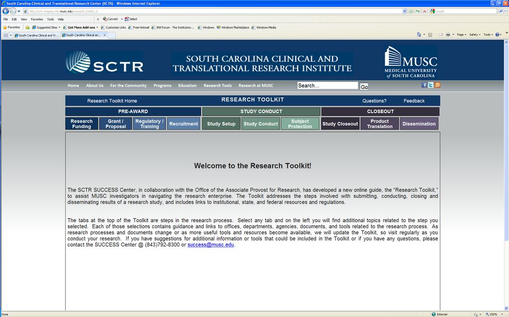 Research Toolkit Research Tool Kit: https://sctrweb2.musc.edu/research_toolkit This resource was developed to assist research personnel in navigating the research enterprise.