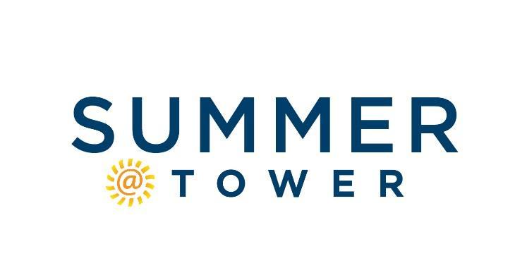 Dear Families, Welcome to Summer at Tower! We look forward to welcoming our campers for another fun-filled summer.