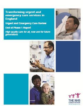 UEC Review National Vision For those people with urgent but non-life threatening needs: We must provide highly responsive, effective and personalised services outside of hospital, and Deliver care in