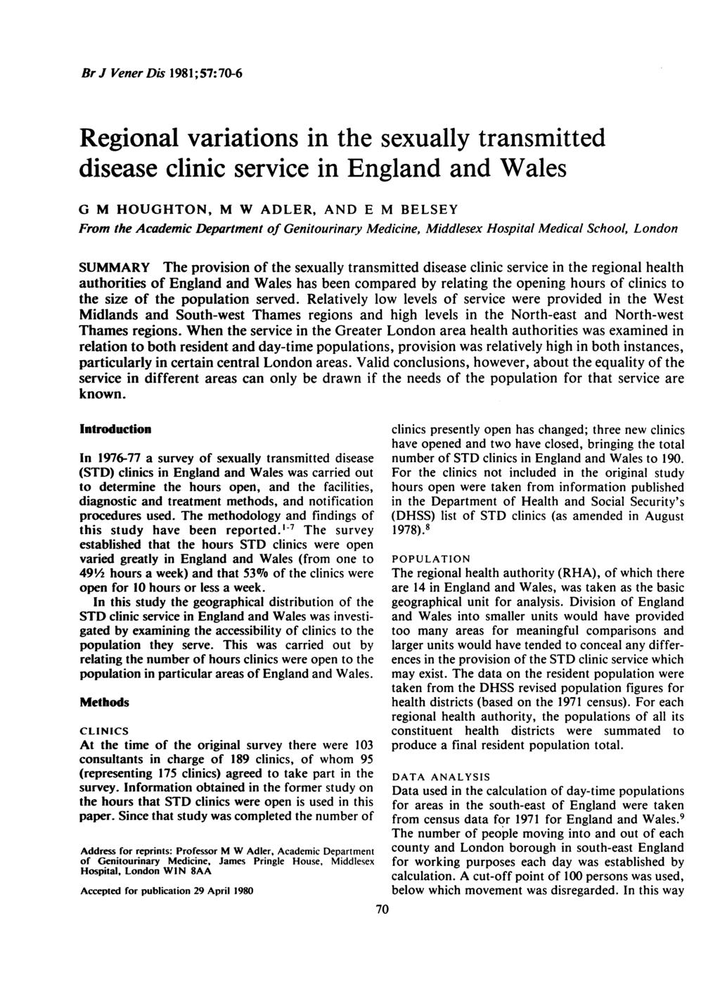 BrJ VenerDis 1981;57:70-6 Regional variations in the sexually transmitted disease clinic service in England and Wales G M HOUGHTON, M W ADLER, AND E M BELSEY From the Academic Department of