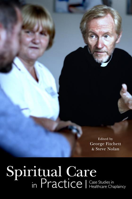 Chaplain Case Studies Case Studies in Spiritual Care: Healthcare Chaplaincy Assessments, Interventions and Outcomes George Fitchett and Steve Nolan, Editors Available