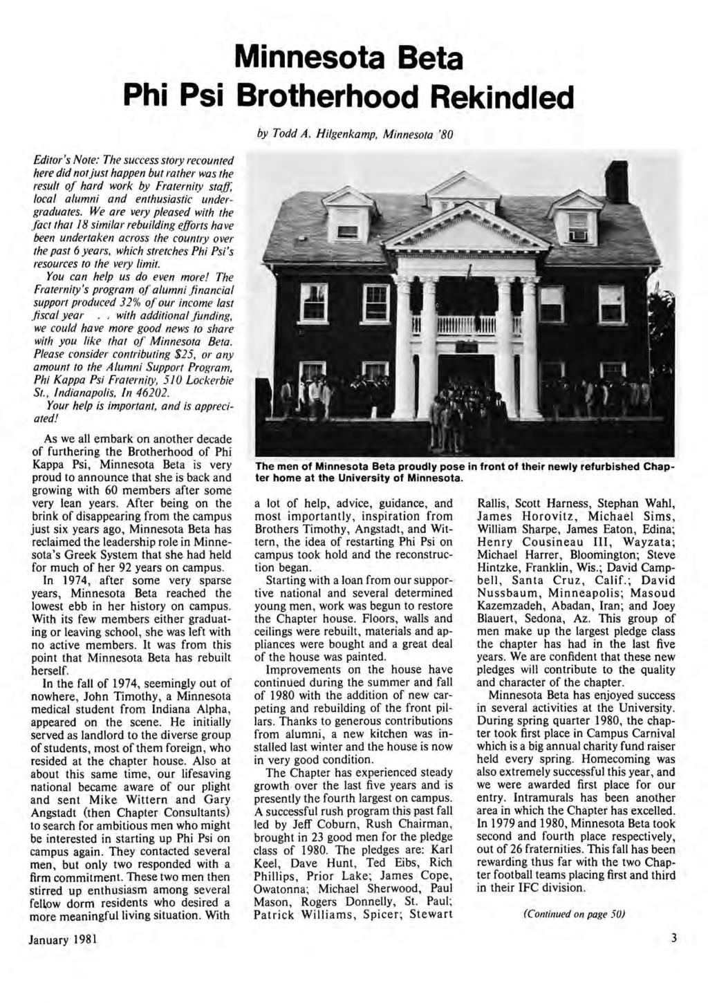 Minnesota Beta Phi Psi Brotherhood Editor's Note: The success story recounted here did not Just happen but rather was the result of hard work by Fraternity staff, local alumni and enthusiastic