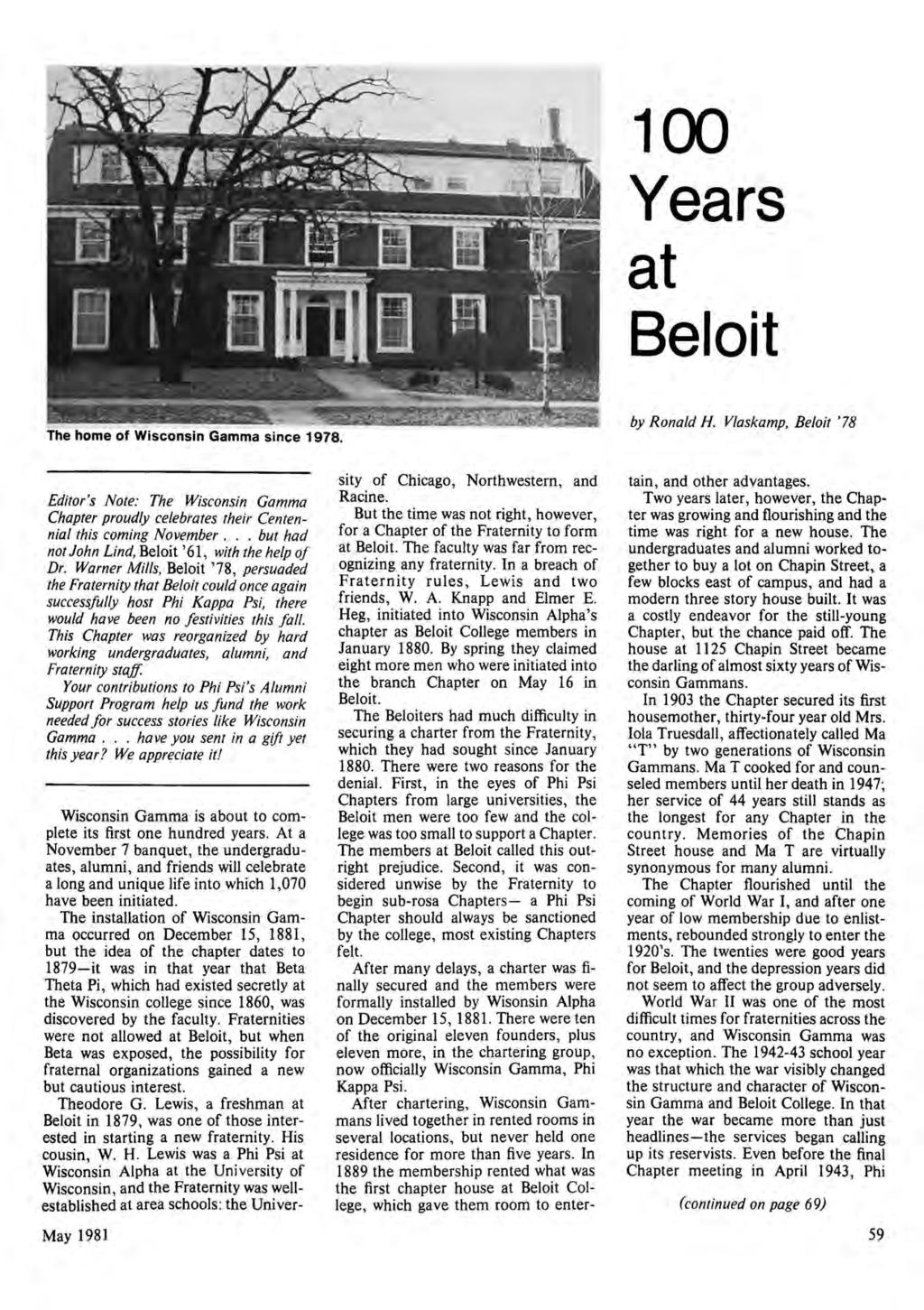 100 Years at Beloit The home of Wisconsin Gamma since 1978. by Ronald H. Vlaskamp, Beloit '78 Editor's Note: The Wisconsin Gamma Chapter proudly celebrates their Centennial this coming November.