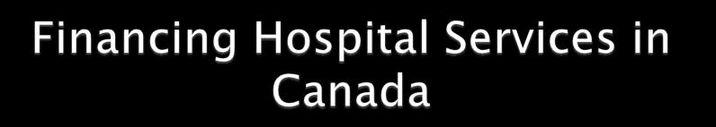 Canadian Institute of Health Information Almost all hospitals in Canada are not-for-profit owned by Government, Regional