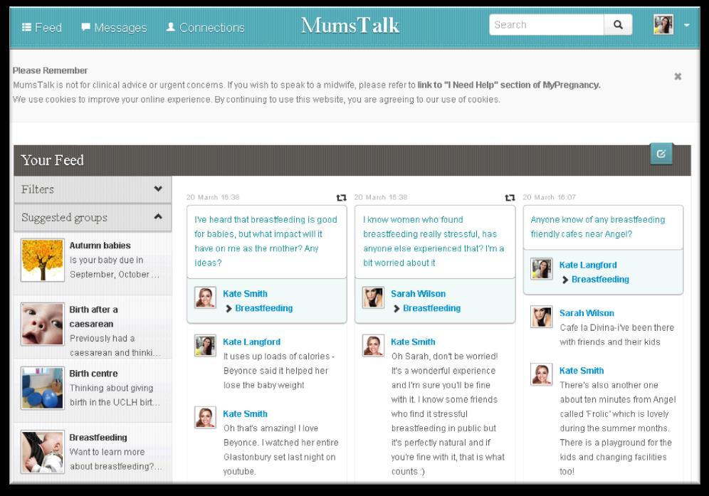 MumsTalk a secure, social network A secure online social network for women receiving care at UCLH that enables women to: Talk to other women who are using the same maternity services Share