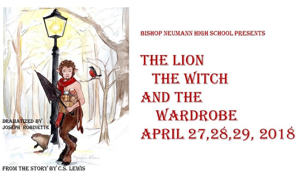 Bishop Neumann High School s Drama Program is proud to announce its spring production, The Lion, the Witch and the Wardrobe. Set during World War II, the first of C.S. Lewis Chronicles of Narnia, has been one of the most popular children s books since it was published in 1950.
