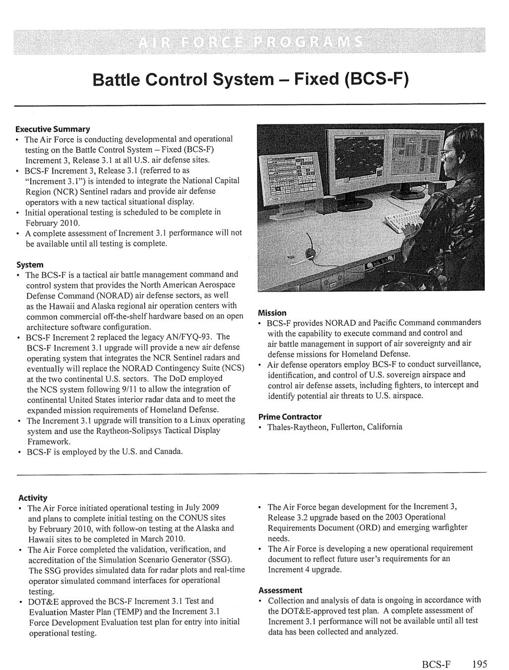 BCS-F 195 Battle Control System Fixed (BCS-F) Executive Summary The Air Force is conducting developmental and operational testing on the Battle Control System Fixed (BCS-F) Increment 3, Release 3.