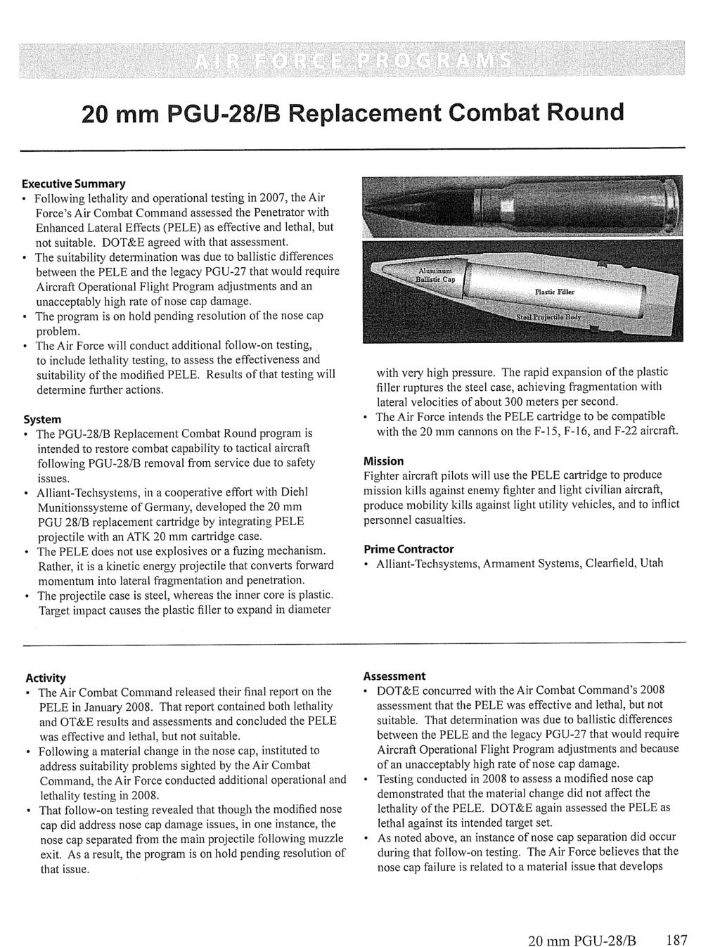 20 mm PGU-28/B 187 20 mm PGU-28/B Replacement Combat Round Executive Summary Following lethality and operational testing in 2007, the Air Force's Air Combat Command assessed the Penetrator with