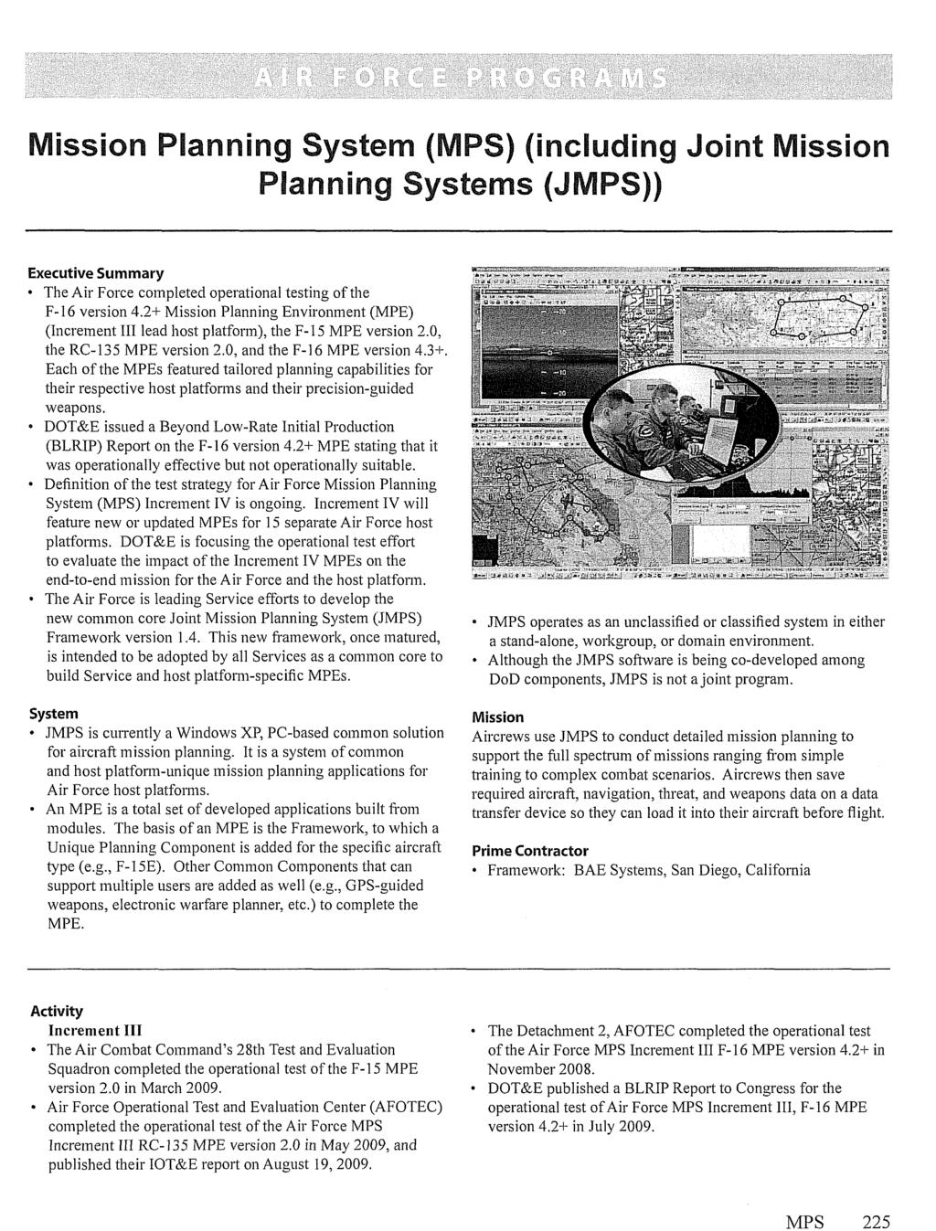 MPS 225 Mission Planning System (MPS) (including Joint Mission Planning Systems (JMPS)) Executive Summary The Air Force completed operational testing of the F-16 version 4.