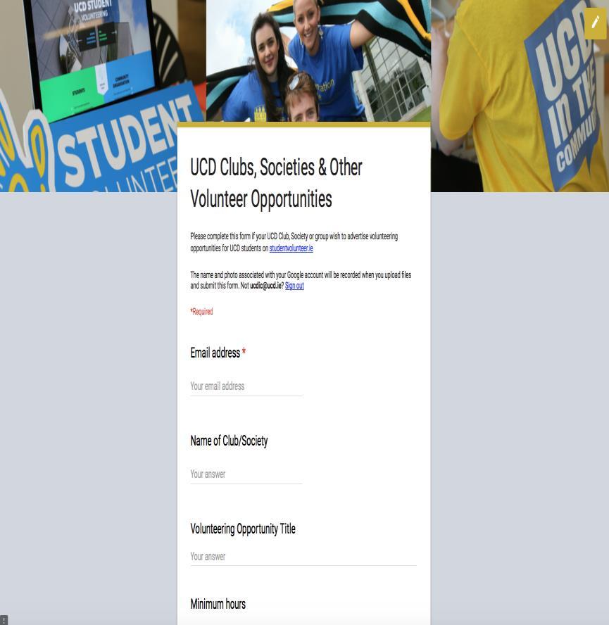 HOW TO REGISTER YOUR OPPORTUNITY Designate who will be responsible for student volunteering opportunities in your club/society e.g. auditor/activities officer This individual can access and complete the Google Form UCD Clubs and Societies Volunteer Opportunties at https://goo.