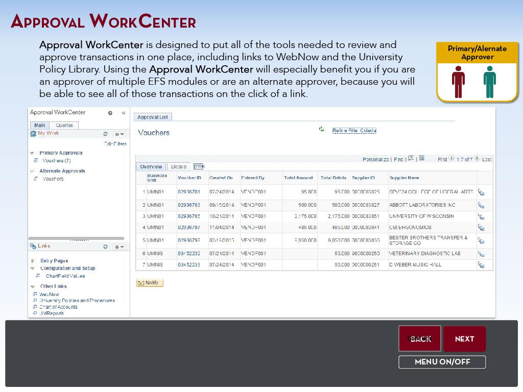 Slide 11 - Approval WorkCenter APPROVAL WORKCENTER Approval WorkCenter is designed to put all of the tools needed to review and approve transactions in one place, including links to WebNow and the