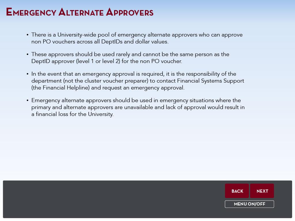 Slide 23 - Emergency Alternate Approvers EMERGENCY ALTERNATE APPROVERS There is a University-wide pool of emergency alternate approvers who can approve non PO vouchers across all DeptIDs and dollar