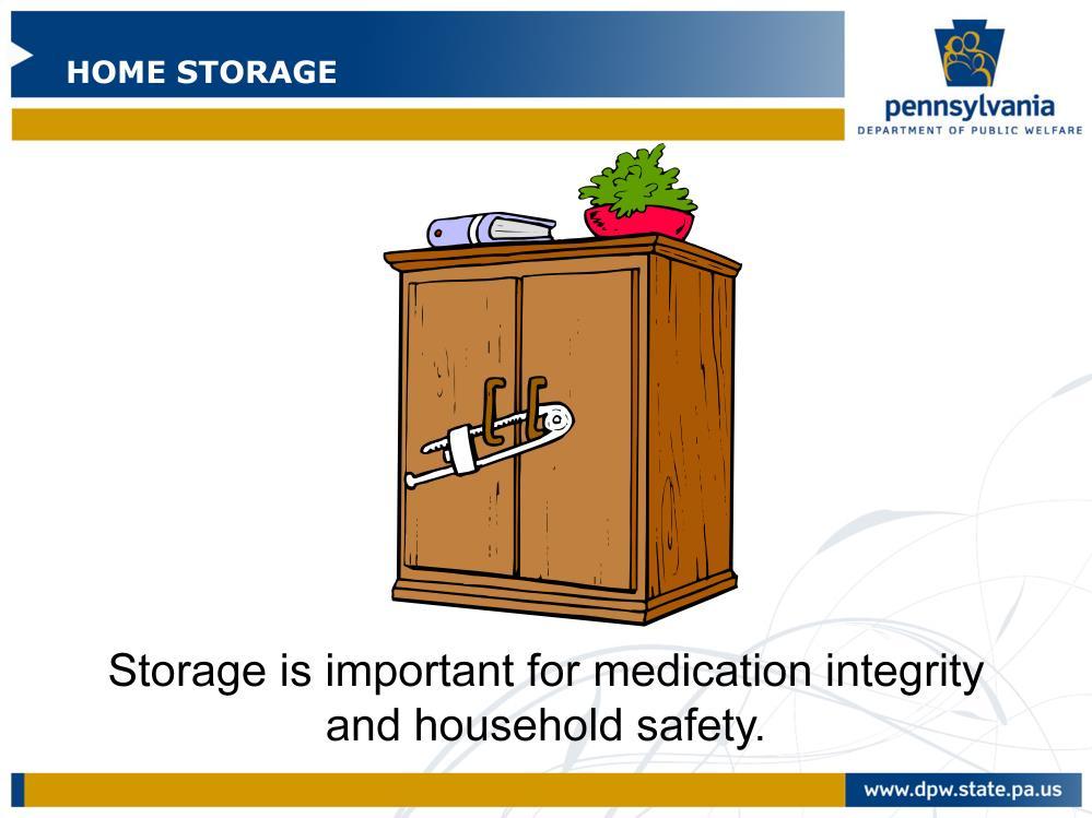 Storage of the medication is important to maintain its integrity and to keep the members of the household safe.