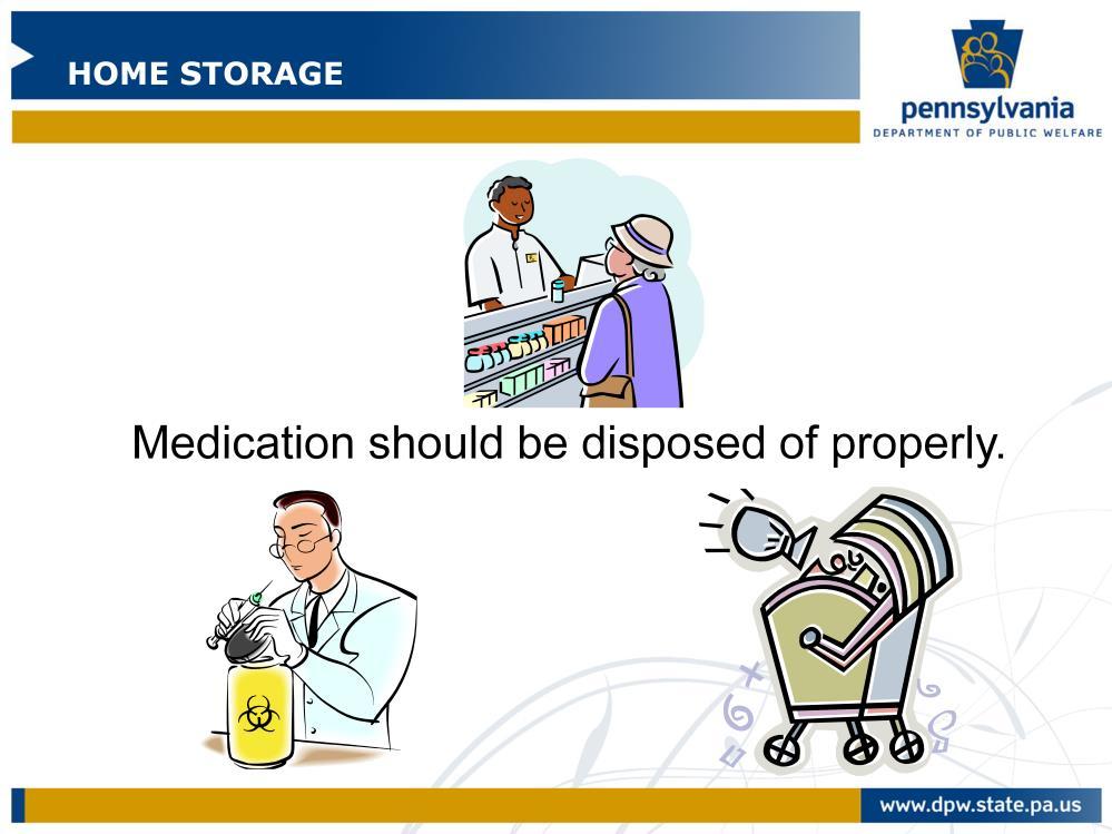 When a medication is discontinued or changed and you have additional medication that will not be used, it should be disposed of properly. Medication should not be flushed down the toilet.