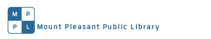 2017 Annual Report (produced February, 2018) Our Mission The Mount Pleasant Public Library is a warm and welcoming center of discovery: through