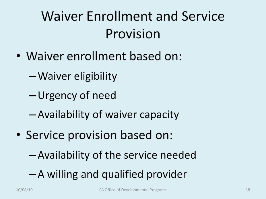 Enrollment into the waiver is based on waiver eligibility, urgency of need and the availability of waiver capacity.