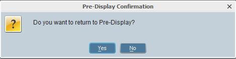It will ask you if you want to return to Pre-Display The