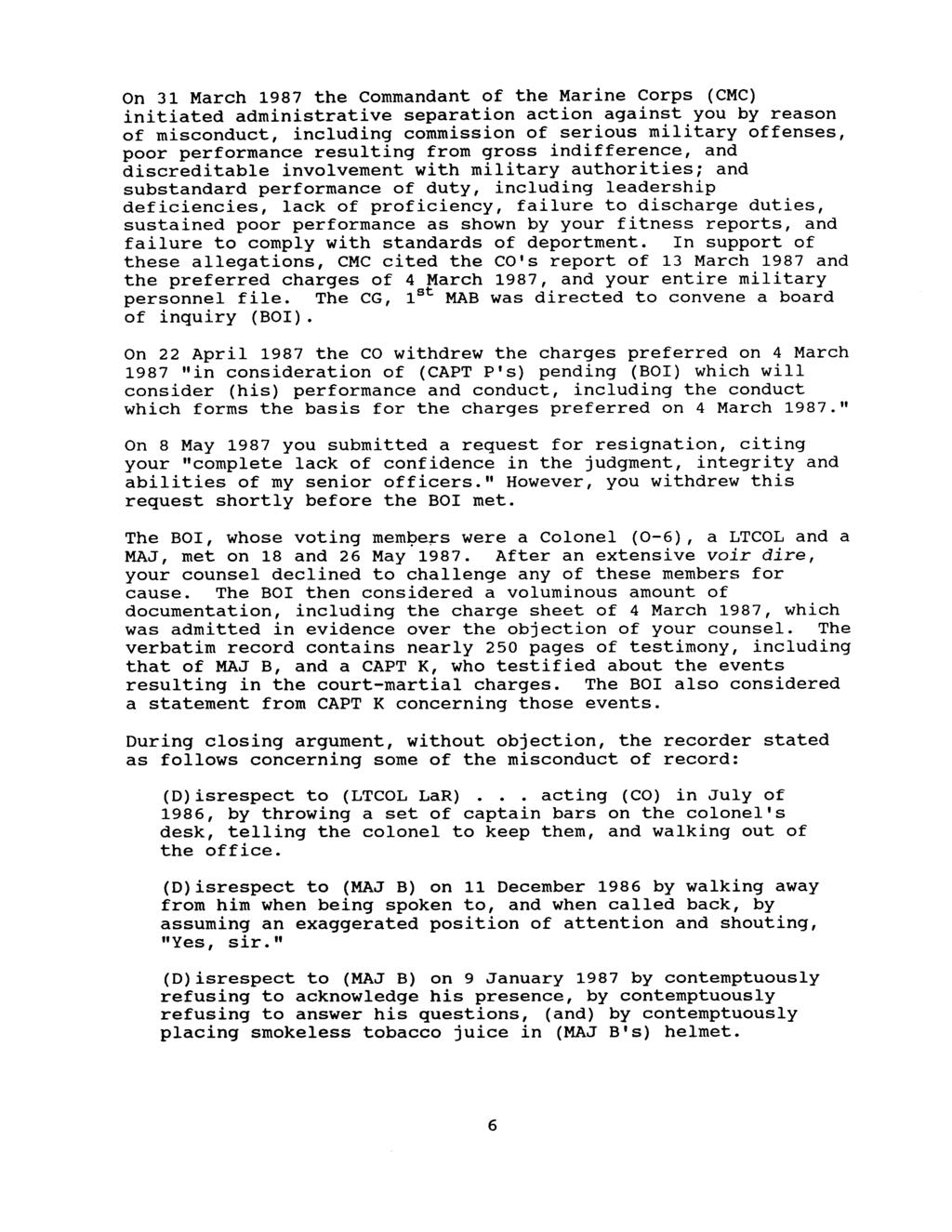 On 31 March 1987 the Commandant of the Marine Corps (CMC) initiated administrative separation action against you by reason of misconduct, including commission of serious military offenses, poor