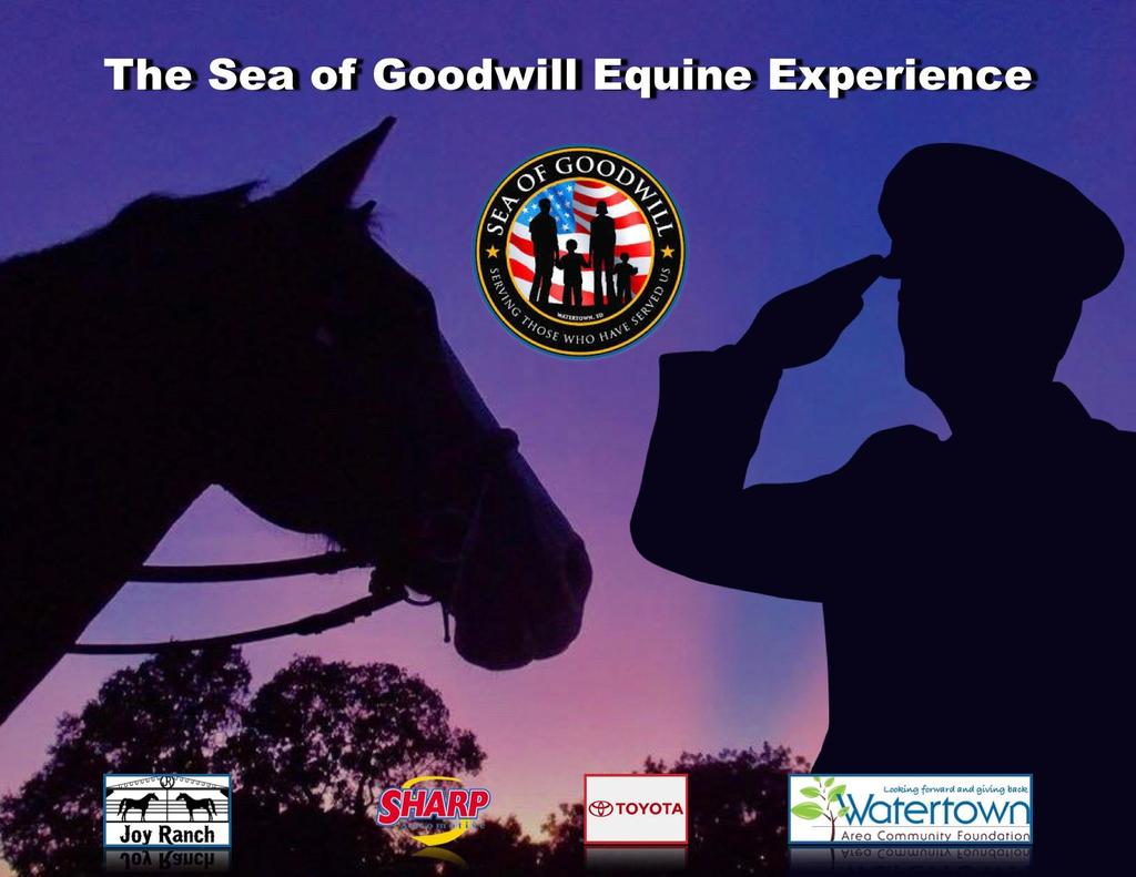JULY 2017 FAMILY FOCUS 3 The Watertown Sea of Goodwill is excited to sponsor the first-ever The Sea of Goodwill Equine Experience Retreat for our Heroes Post 9/11 Veterans and Service Members and